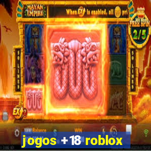 jogos +18 roblox